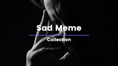 Meme Video Sad